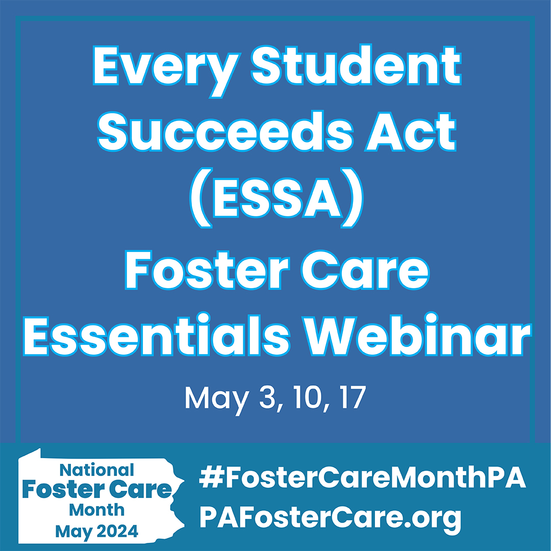ESSA Foster Care Essentials Webinar Series. May 3, 10 and 17